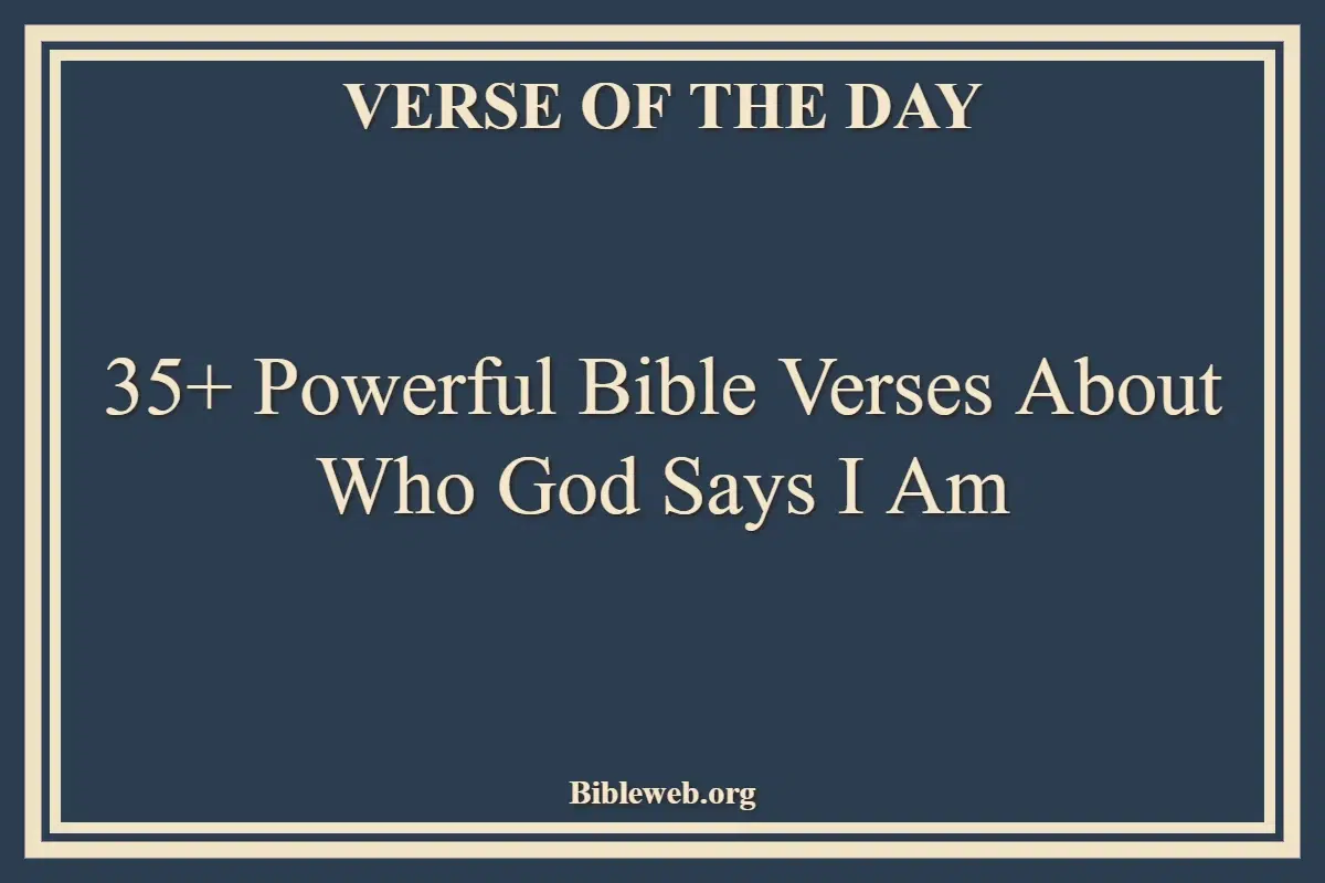 35+ Powerful Bible Verses About Who God Says I Am
