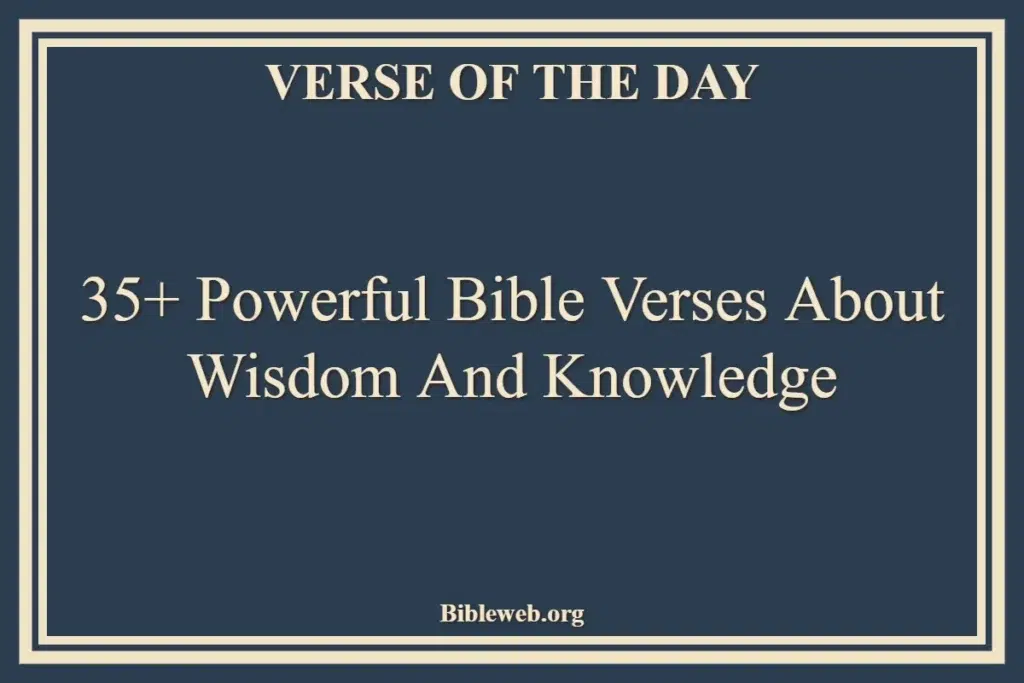 35+ Powerful Bible Verses About Wisdom And Knowledge