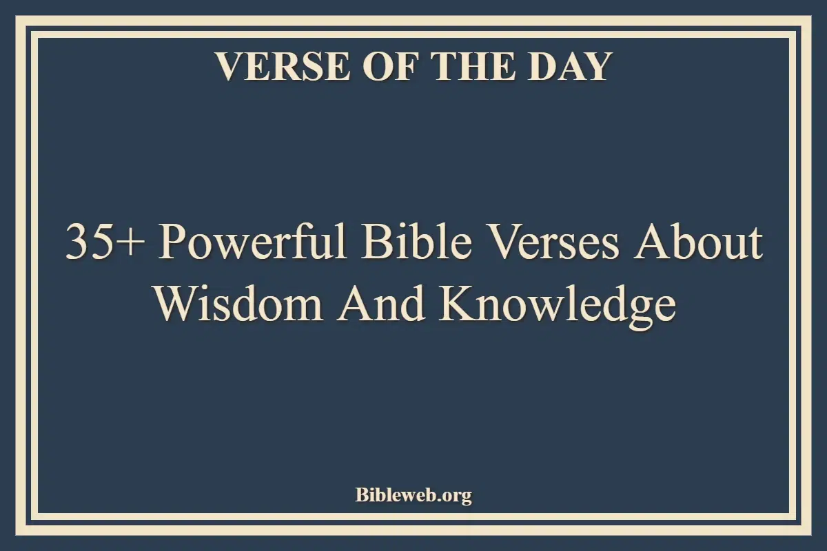 35+ Powerful Bible Verses About Wisdom And Knowledge