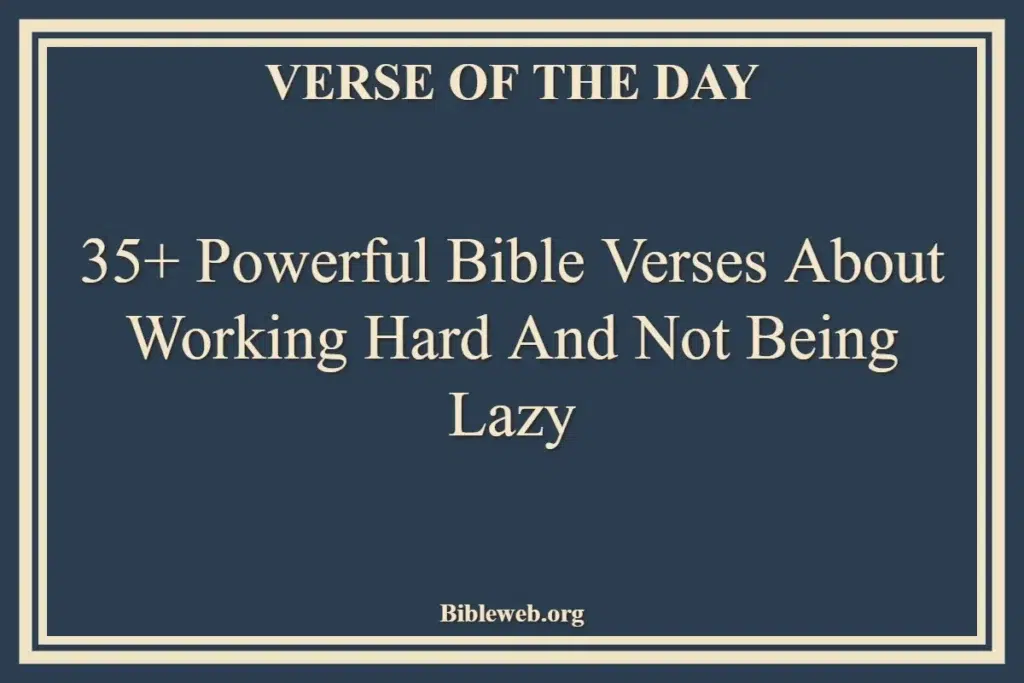 35+ Powerful Bible Verses About Working Hard And Not Being Lazy