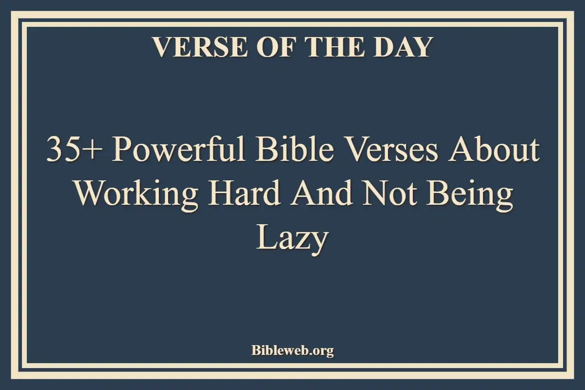 35+ Powerful Bible Verses About Working Hard And Not Being Lazy