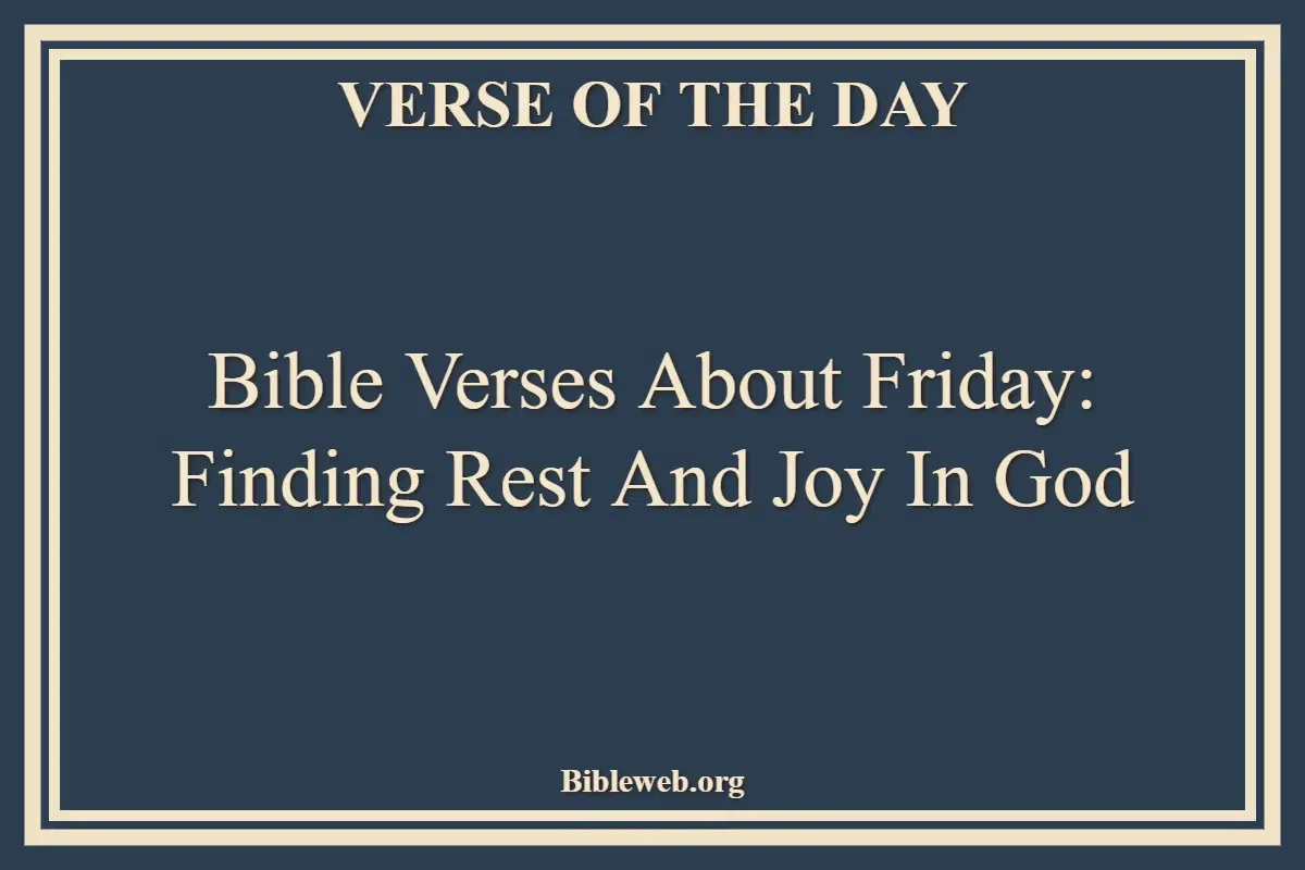 Bible Verses About Friday Finding Rest and Joy in God