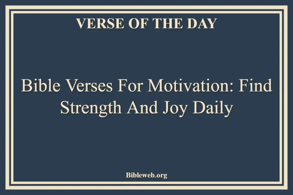Bible Verses for Motivation Find Strength and Joy Daily