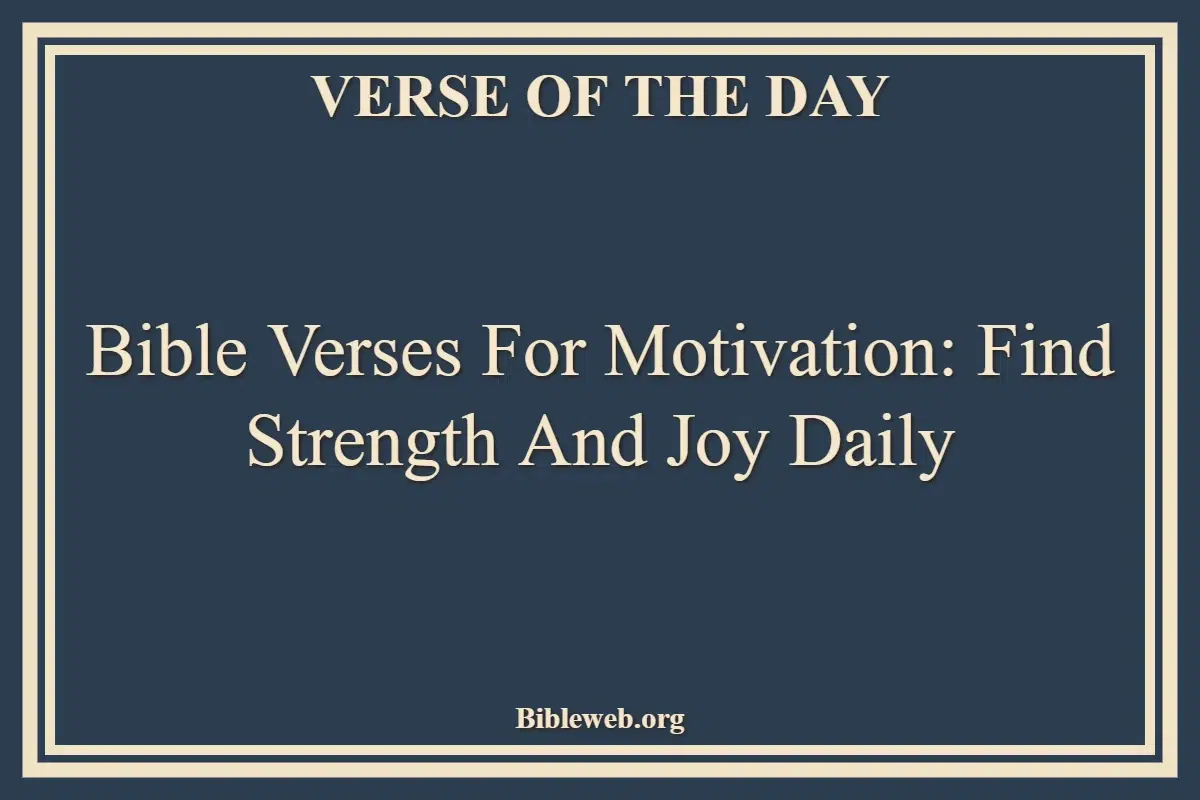 Bible Verses for Motivation Find Strength and Joy Daily