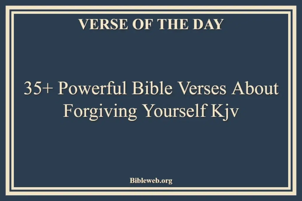 35+ Powerful Bible Verses About Forgiving Yourself Kjv