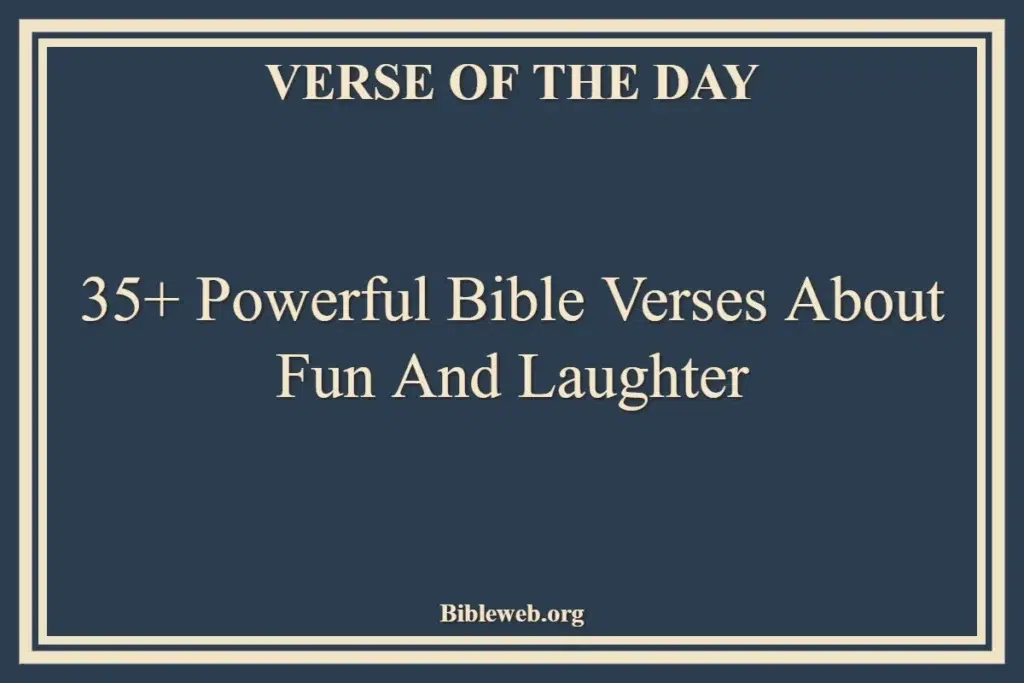 35+ Powerful Bible Verses About Fun And Laughter