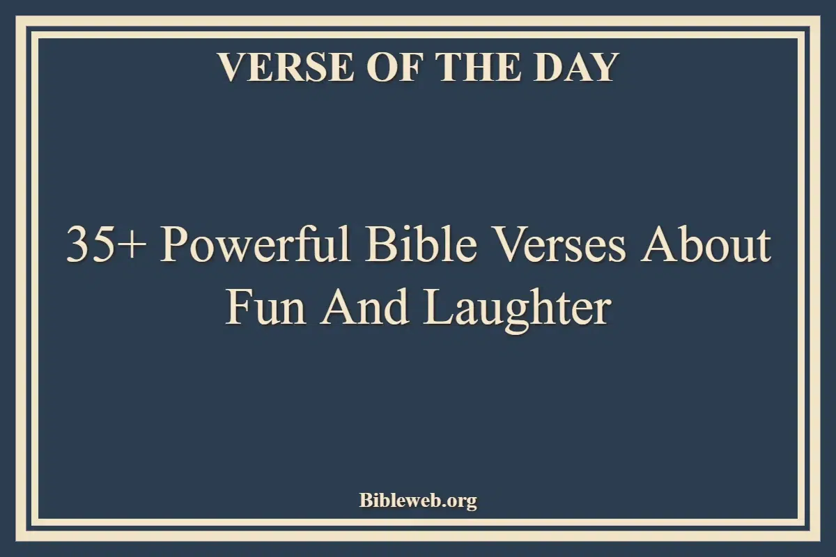 35+ Powerful Bible Verses About Fun And Laughter