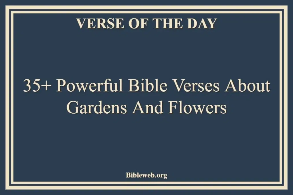 35+ Powerful Bible Verses About Gardens And Flowers