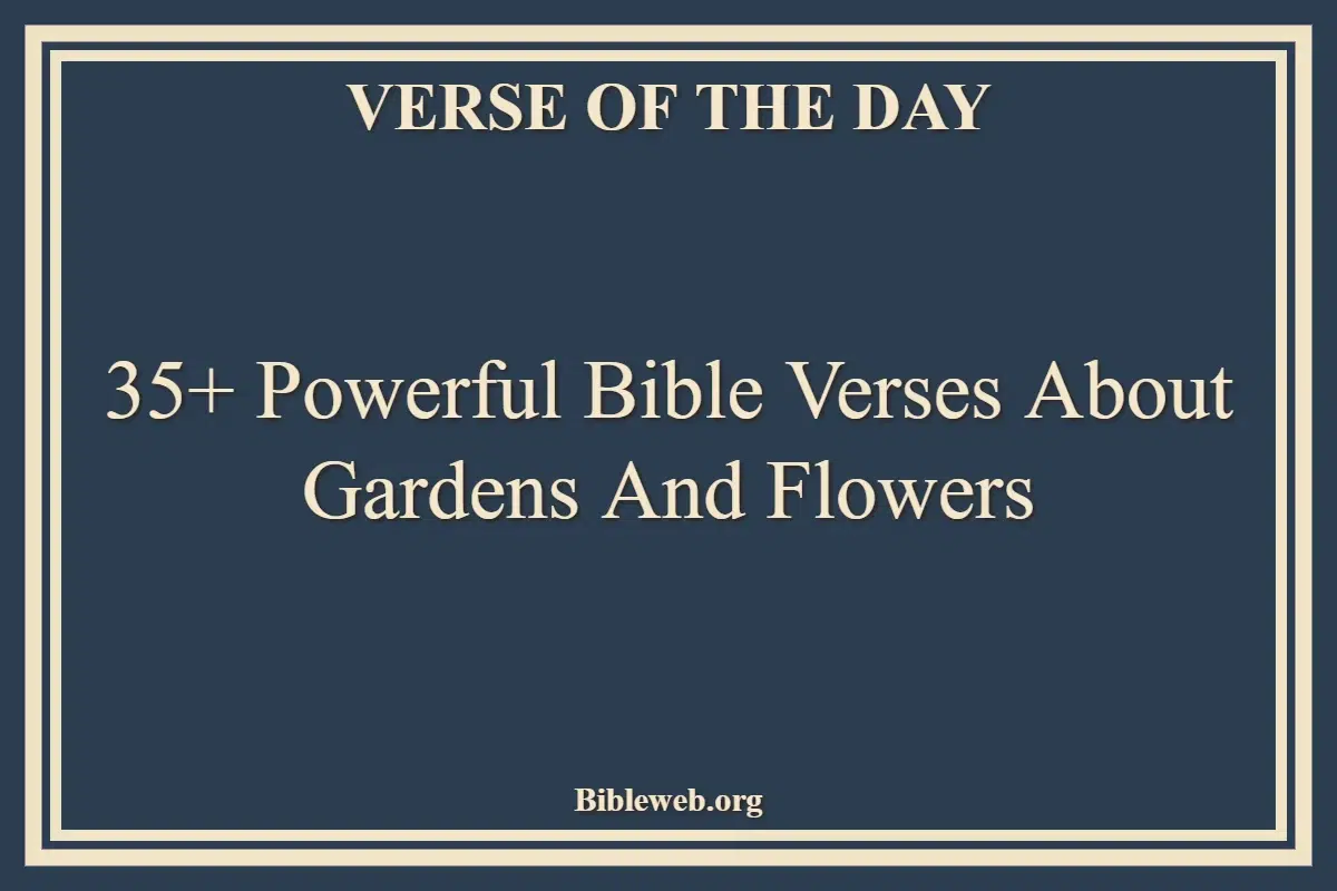 35+ Powerful Bible Verses About Gardens And Flowers