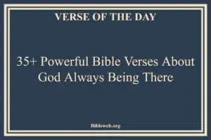 35+ Powerful Bible Verses About God Always Being There