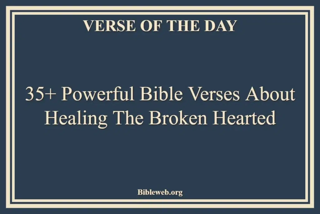 35+ Powerful Bible Verses About Healing The Broken Hearted