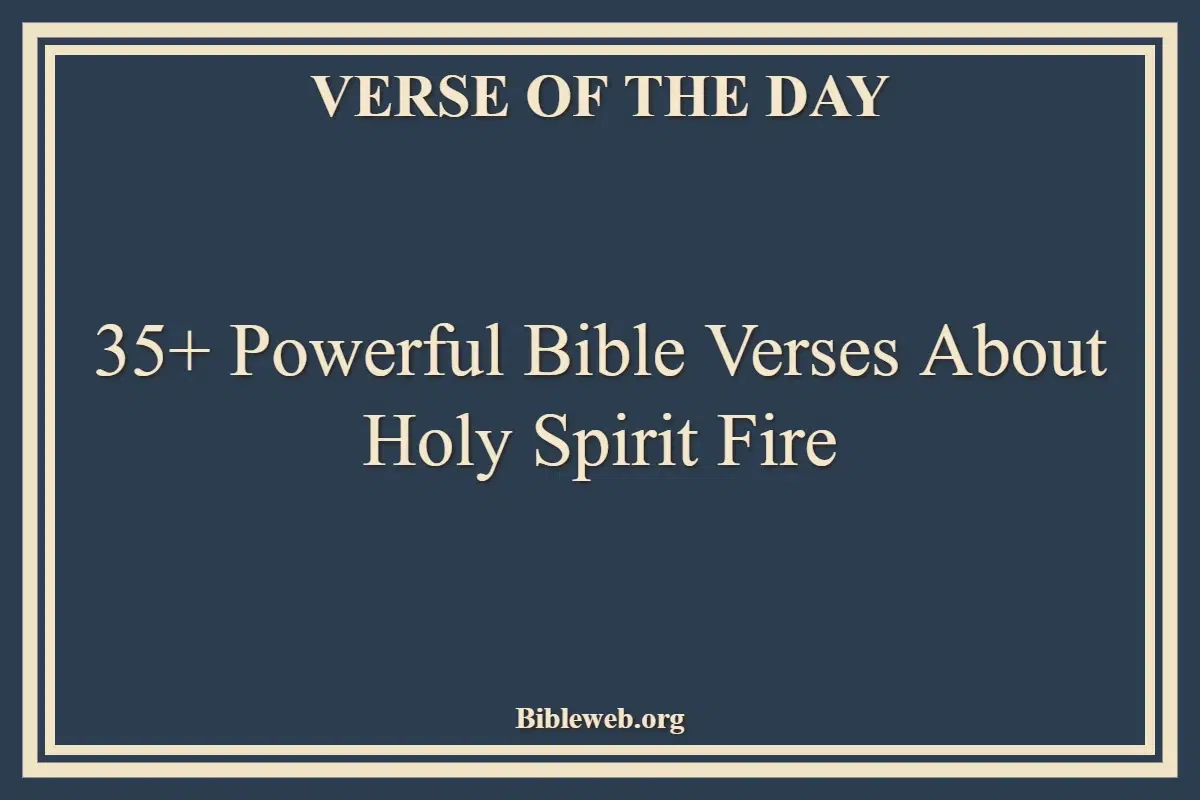 35+ Powerful Bible Verses About Holy Spirit Fire