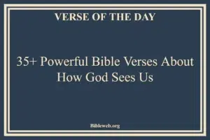 35+ Powerful Bible Verses About How God Sees Us