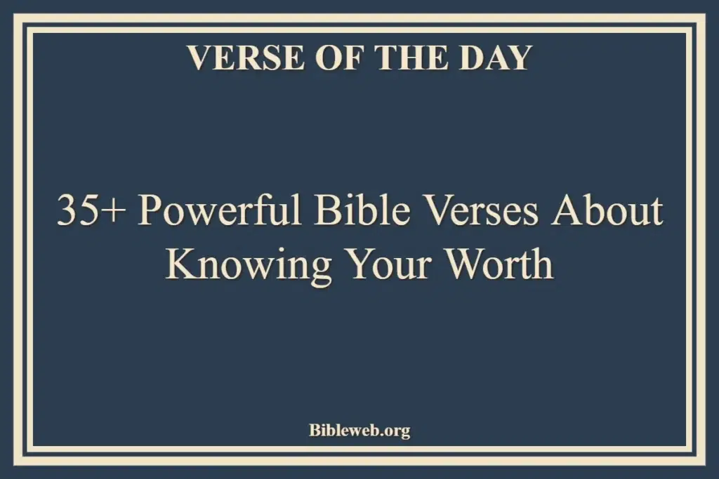 35+ Powerful Bible Verses About Knowing Your Worth
