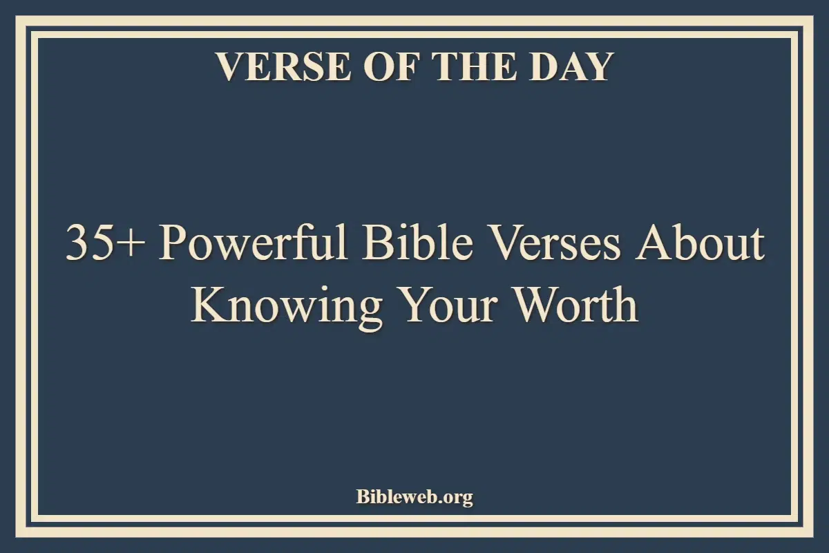 35+ Powerful Bible Verses About Knowing Your Worth