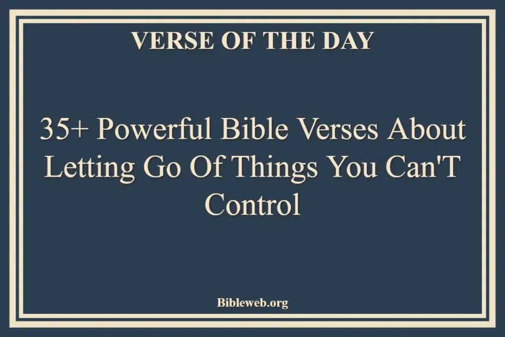 35+ Powerful Bible Verses About Letting Go Of Things You Can'T Control