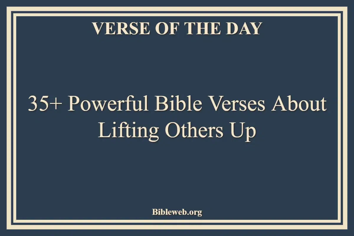 35+ Powerful Bible Verses About Lifting Others Up