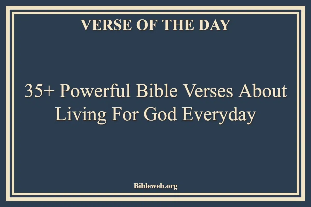 35+ Powerful Bible Verses About Living For God Everyday