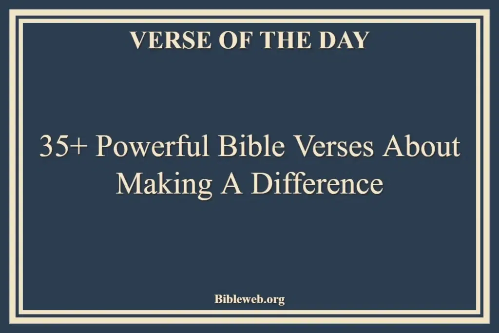 35+ Powerful Bible Verses About Making A Difference