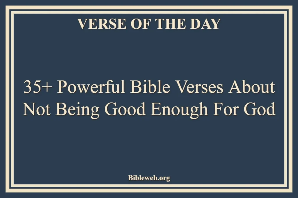 35+ Powerful Bible Verses About Not Being Good Enough For God
