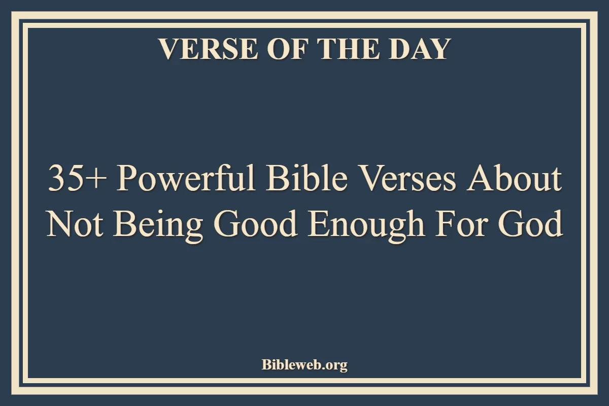 35+ Powerful Bible Verses About Not Being Good Enough For God