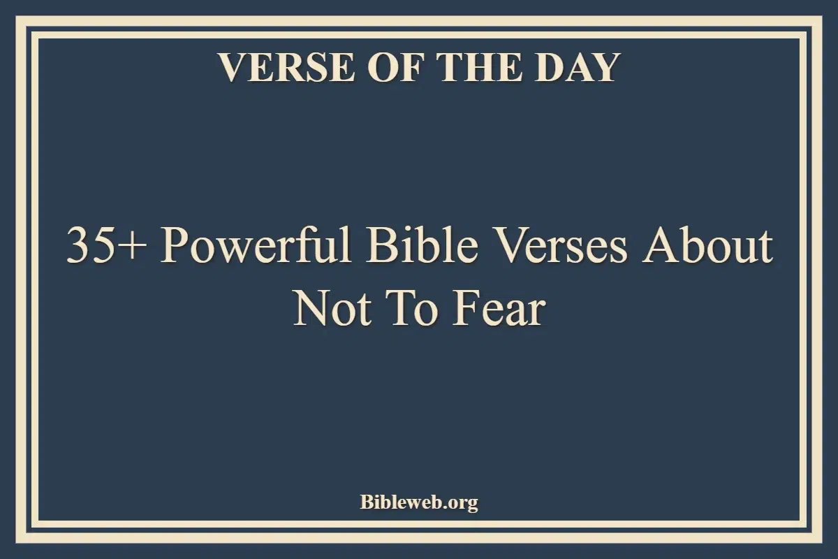 35+ Powerful Bible Verses About Not To Fear