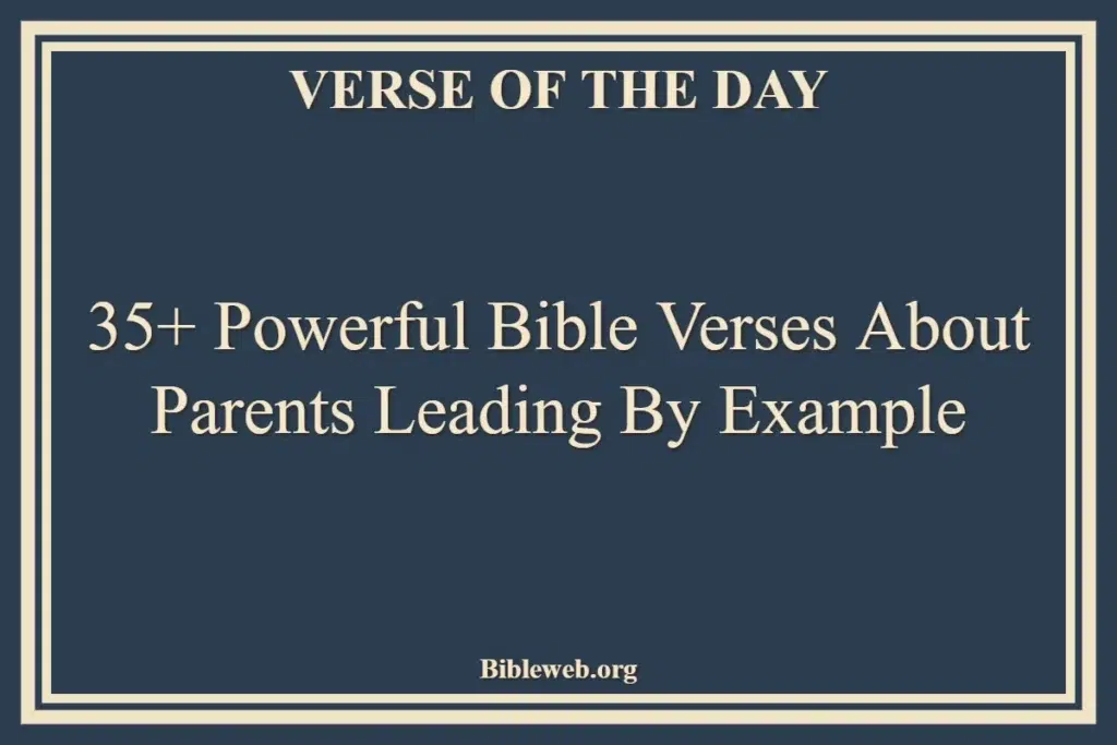 35+ Powerful Bible Verses About Parents Leading By Example