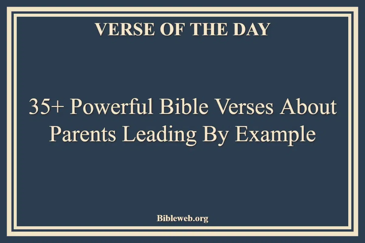 35+ Powerful Bible Verses About Parents Leading By Example
