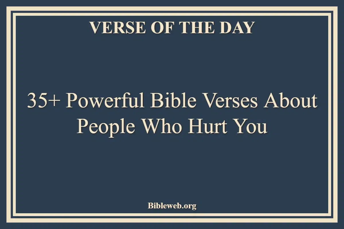 35+ Powerful Bible Verses About People Who Hurt You
