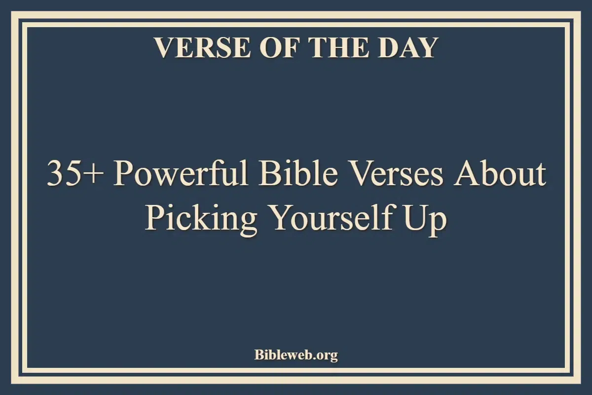 35+ Powerful Bible Verses About Picking Yourself Up