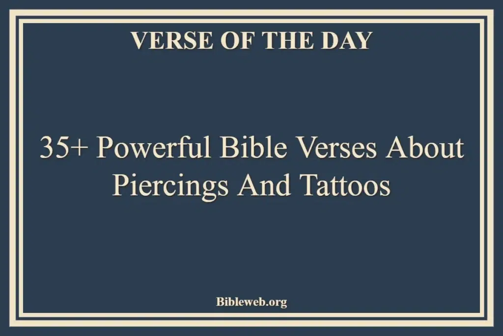 35+ Powerful Bible Verses About Piercings And Tattoos