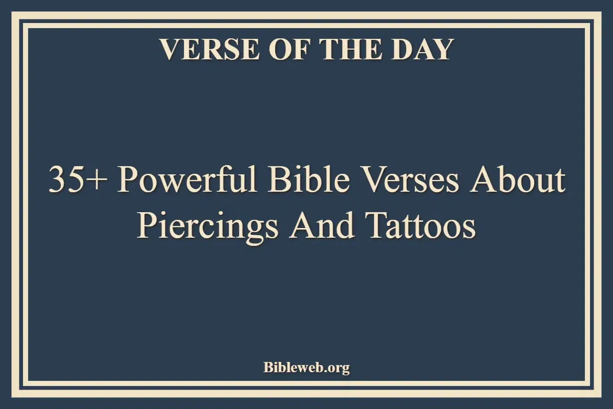 35+ Powerful Bible Verses About Piercings And Tattoos