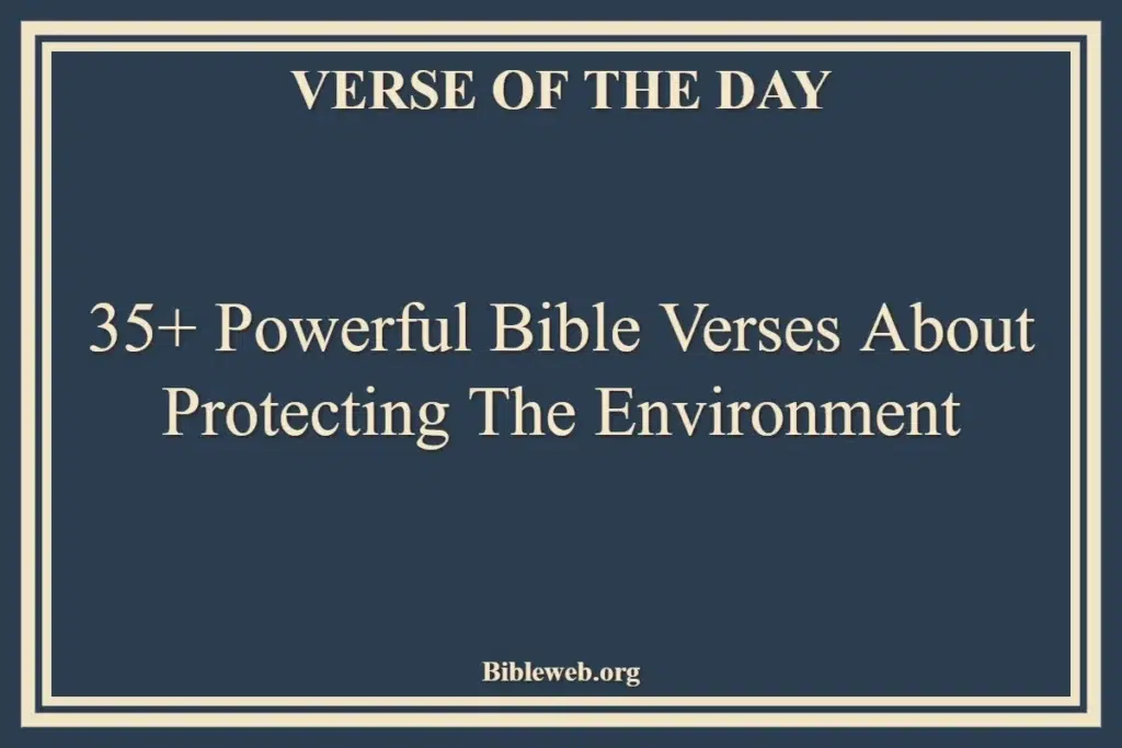 35+ Powerful Bible Verses About Protecting The Environment