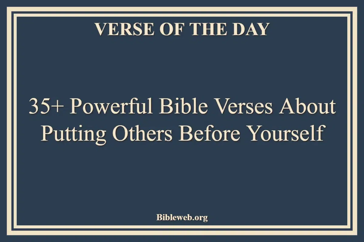 35+ Powerful Bible Verses About Putting Others Before Yourself