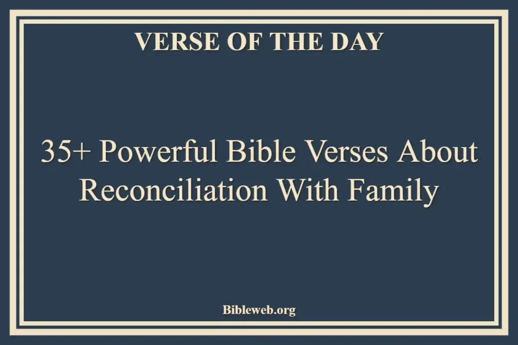 35+ Powerful Bible Verses About Reconciliation With Family