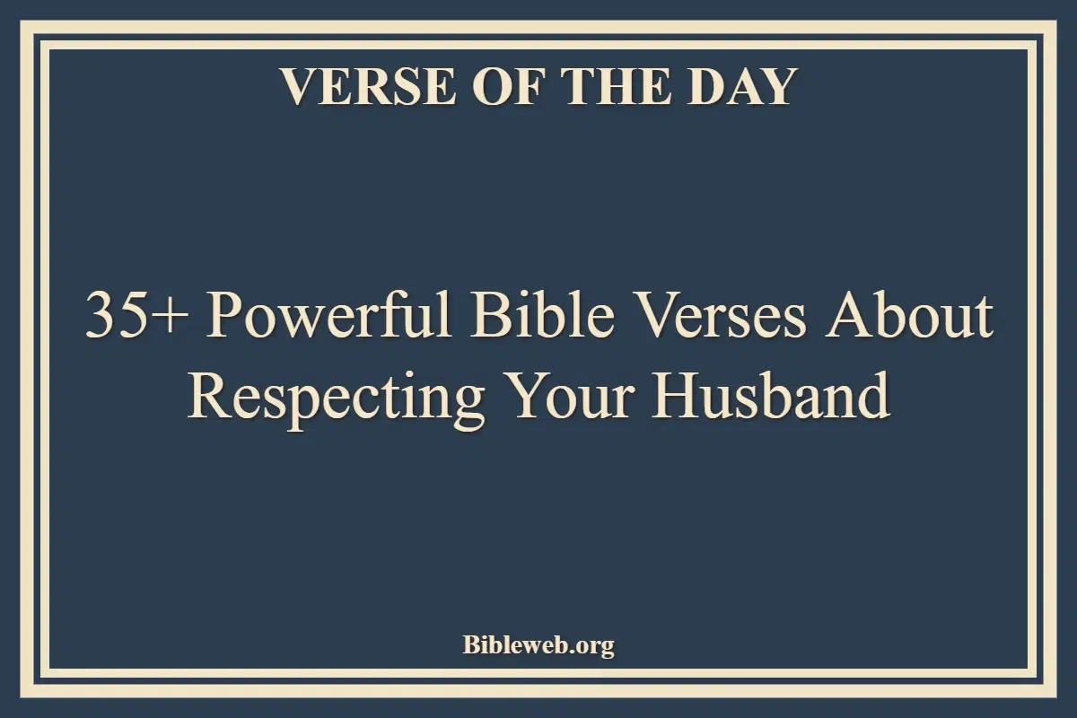 35+ Powerful Bible Verses About Respecting Your Husband