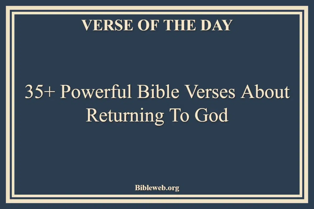 35+ Powerful Bible Verses About Returning To God