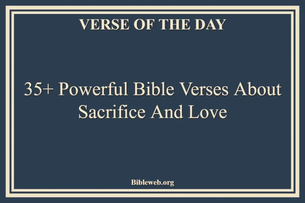 35+ Powerful Bible Verses About Sacrifice And Love