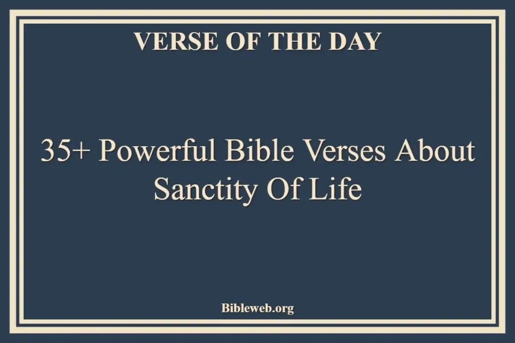 35+ Powerful Bible Verses About Sanctity Of Life