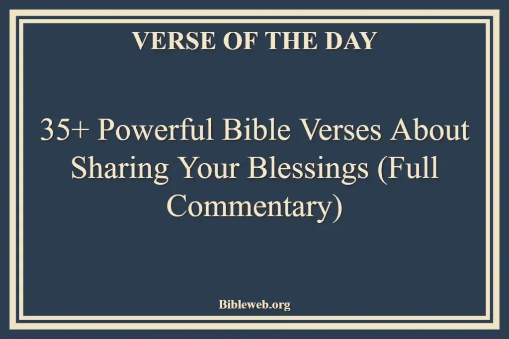 35+ Powerful Bible Verses About Sharing Your Blessings (Full Commentary)