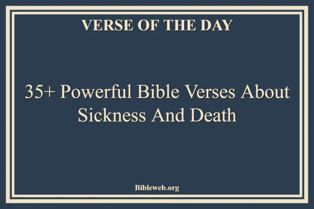 35+ Powerful Bible Verses About Sickness And Death