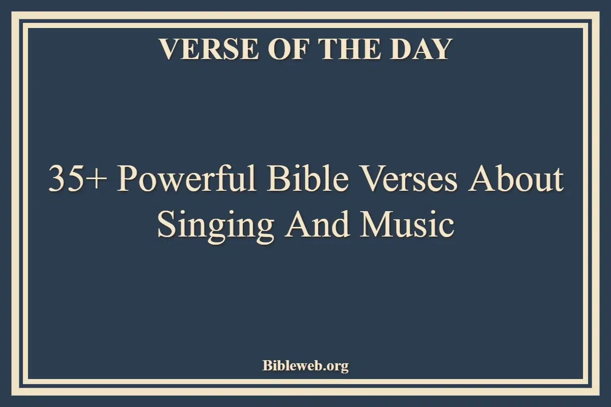 35+ Powerful Bible Verses About Singing And Music