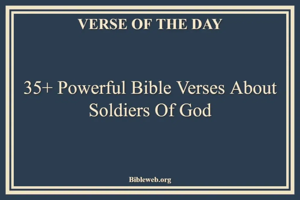 35+ Powerful Bible Verses About Soldiers Of God - Bible Verses About