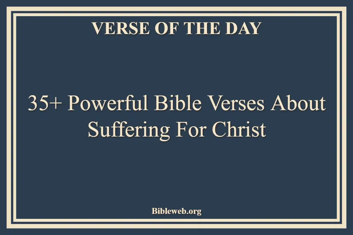 35+ Powerful Bible Verses About Suffering For Christ