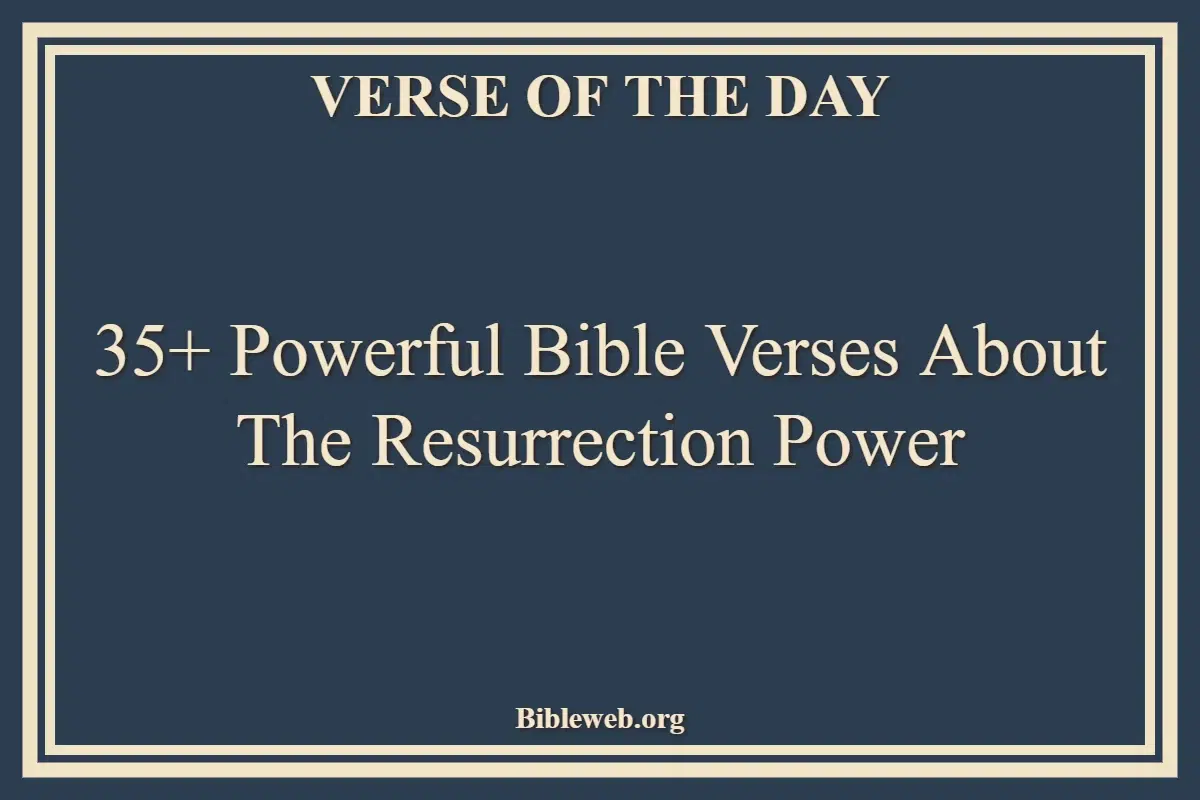 35+ Powerful Bible Verses About The Resurrection Power