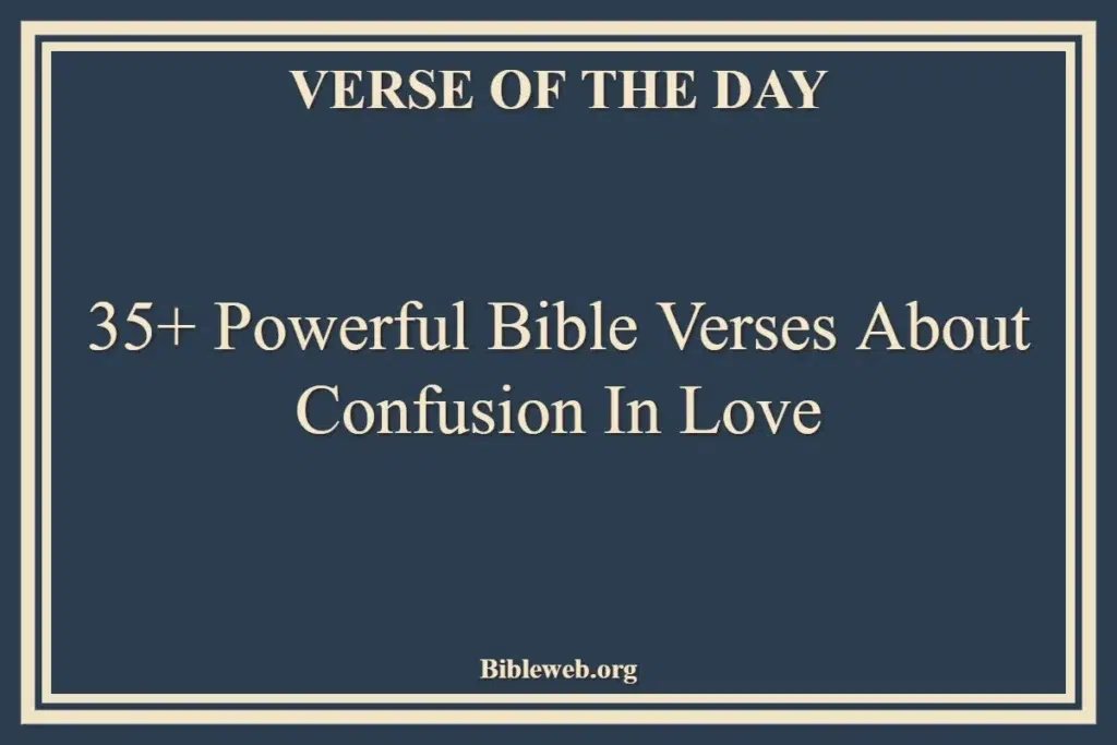 35+ Powerful Bible Verses About Confusion In Love