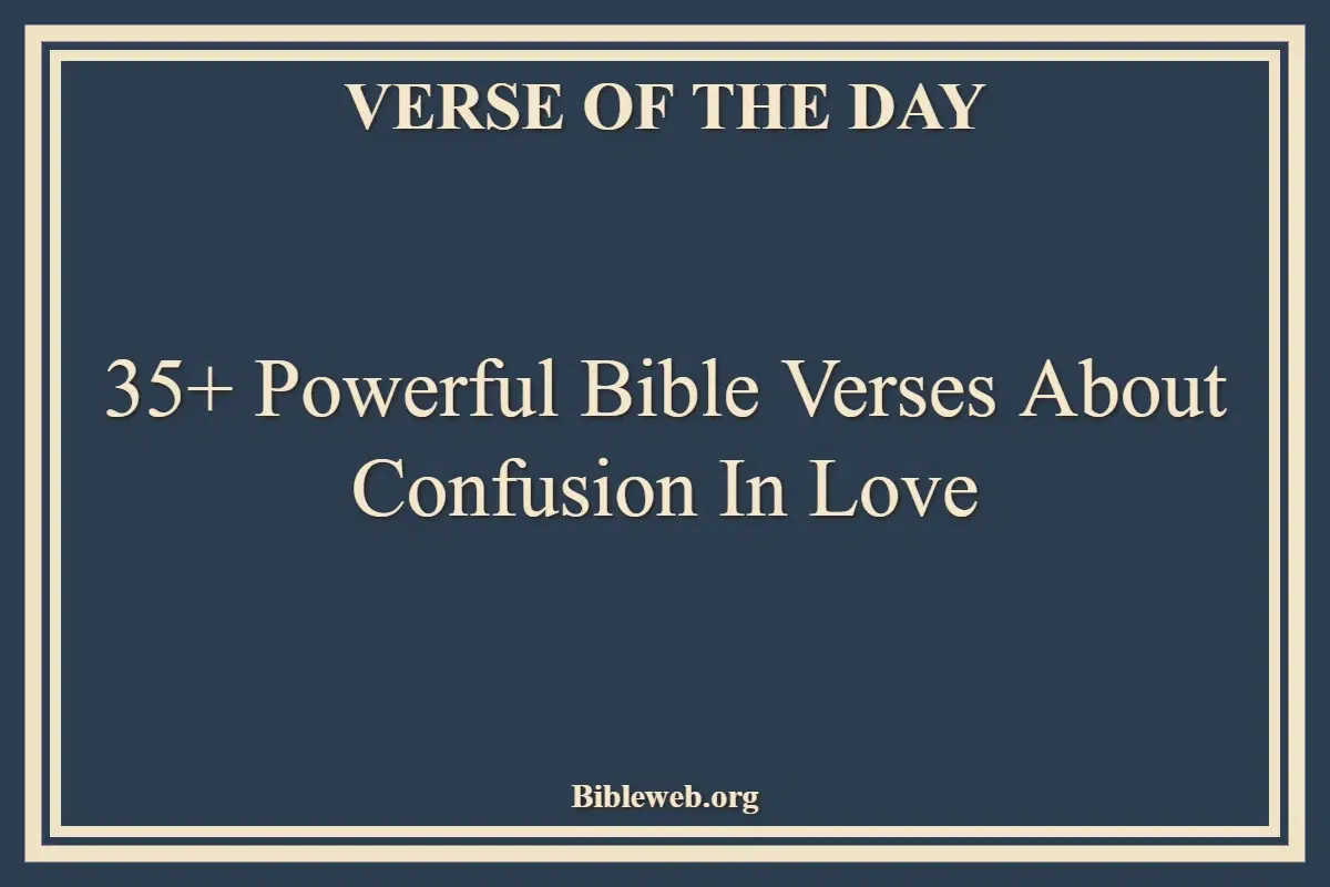 35+ Powerful Bible Verses About Confusion In Love