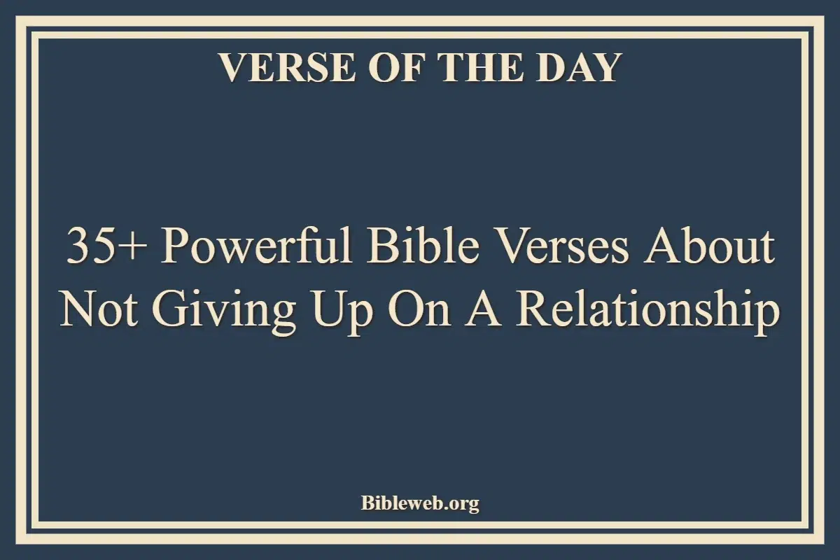 35+ Powerful Bible Verses About Not Giving Up On A Relationship