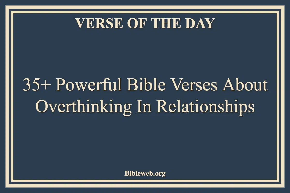 35+ Powerful Bible Verses About Overthinking In Relationships