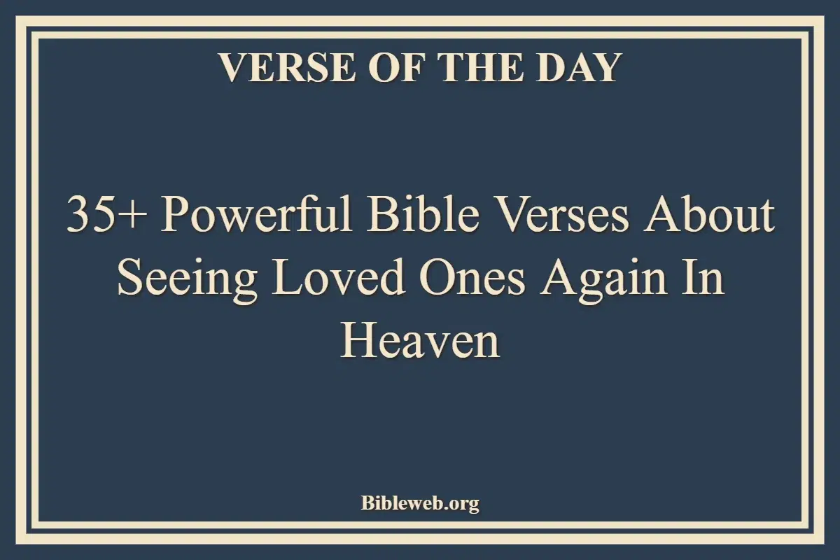 35+ Powerful Bible Verses About Seeing Loved Ones Again In Heaven